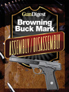 Gun Digest Buck Mark Assembly/Disassembly Instructions (eBook)